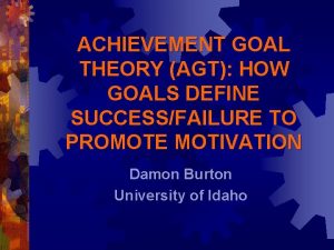 ACHIEVEMENT GOAL THEORY AGT HOW GOALS DEFINE SUCCESSFAILURE