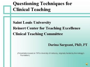 Questioning Techniques for Clinical Teaching Saint Louis University
