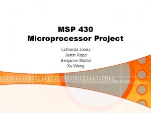 MSP 430 Microprocessor Project La Ronda Jones Justin