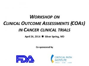 WORKSHOP ON CLINICAL OUTCOME ASSESSMENTS COAS IN CANCER