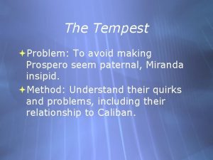 The Tempest Problem To avoid making Prospero seem