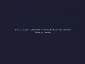 NonGaussian fluctuations in relativistic heavy ion collisions Masakiyo