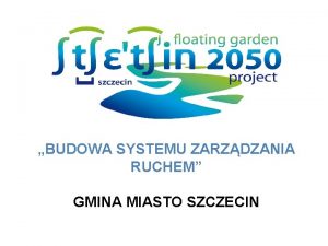 BUDOWA SYSTEMU ZARZDZANIA RUCHEM RUCHEM GMINA MIASTO SZCZECIN