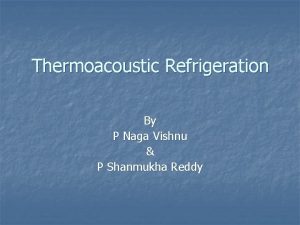 Thermoacoustic Refrigeration By P Naga Vishnu P Shanmukha