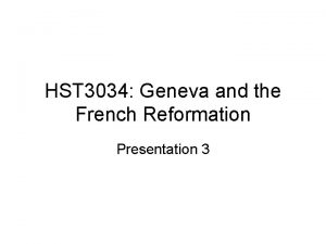 HST 3034 Geneva and the French Reformation Presentation