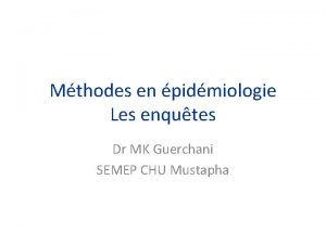 Mthodes en pidmiologie Les enqutes Dr MK Guerchani