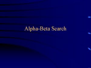 AlphaBeta Search Twoplayer games The object of a