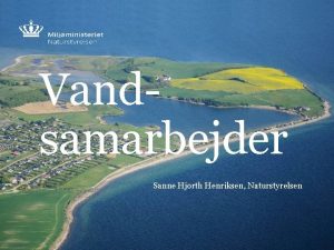 Vandsamarbejder Sanne Hjorth Henriksen Naturstyrelsen Program Hvad kan