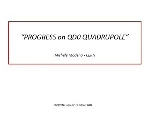 PROGRESS on QD 0 QUADRUPOLE Michele Modena CERN