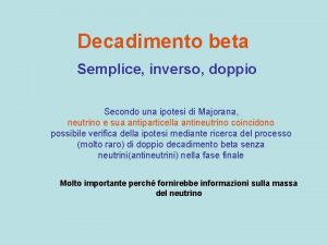 Decadimento beta Semplice inverso doppio Secondo una ipotesi