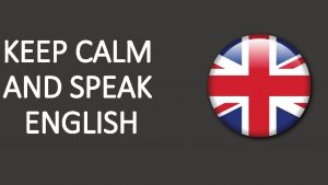 KEEP CALM AND SPEAK ENGLISH Likes dislikes and