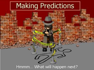 Making Predictions Hmmm What will happen next Thinking