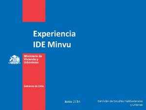 Experiencia IDE Minvu Junio 2016 Comisin de Estudios