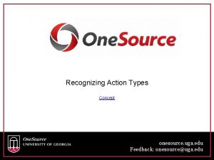 Recognizing Action Types Concept onesource uga edu Feedback