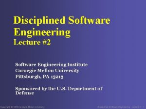 Disciplined Software Engineering Lecture 2 Software Engineering Institute