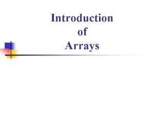 Introduction of Arrays Arrays n n Array form