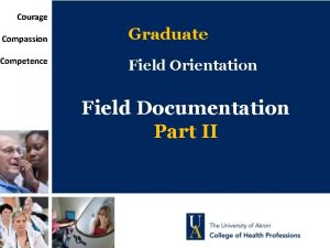 Courage Compassion Competence Graduate Field Orientation Field Documentation