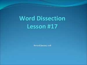 Word Dissection Lesson 17 Revised January 2018 Make