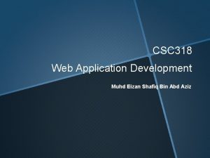 CSC 318 Web Application Development Muhd Eizan Shafiq