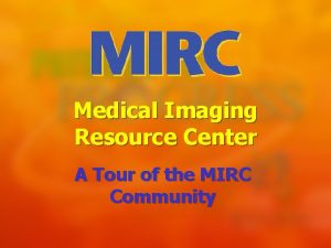 Medical Imaging Resource Center A Tour of the