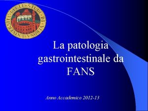 La patologia gastrointestinale da FANS Anno Accademico 2012