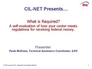 CILNET Presents What is Required A selfevaluation of