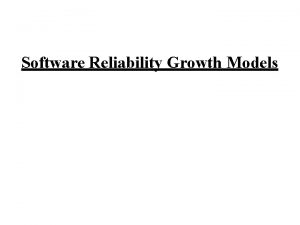 Software Reliability Growth Models Introduction Software reliability growth