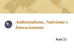 Ambientalismo Nativismo e Interacionismo Aula 21 Funcionalismo Ambientalismo