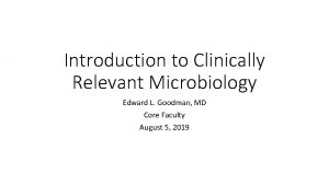 Introduction to Clinically Relevant Microbiology Edward L Goodman