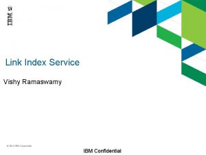 Link Index Service Vishy Ramaswamy 2013 IBM Corporation