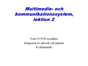 Multimedie och kommunikationssystem lektion 2 Forts TCPIPmodellen Kategorier