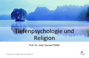 Tiefenpsychologie und Religion Prof Dr med Samuel Pfeifer