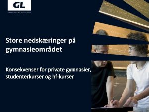 Store nedskringer p gymnasieomrdet Konsekvenser for private gymnasier