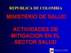 REPUBLICA DE COLOMBIA MINISTERIO DE SALUD ACTIVIDADES DE