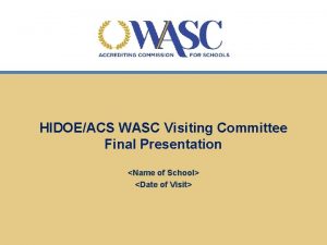 HIDOEACS WASC Visiting Committee Final Presentation Name of