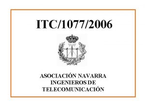 ITC10772006 ASOCIACIN NAVARRA INGENIEROS DE TELECOMUNICACIN Presentacin r