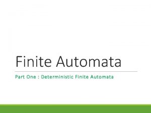 Finite Automata Part One Deterministic Finite Automata Terminology