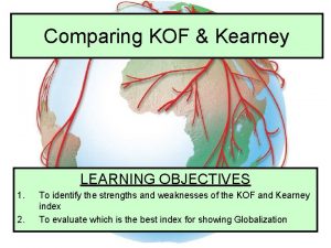Comparing KOF Kearney LEARNING OBJECTIVES 1 2 To