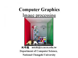 Computer Graphics Image processing mtchics nccu edu tw