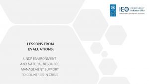 LESSONS FROM EVALUATIONS UNDP ENVIRONMENT AND NATURAL RESOURCE