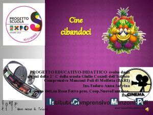 Cine cibandoci PROGETTO EDUCATIVODIDATTICO svolto dagli alunni della