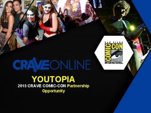 YOUTOPIA 2015 CRAVE COMICCON Partnership Opportunity CRAVE COMICCON