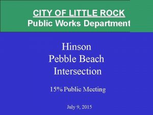 CITY OF LITTLE ROCK Public Works Department Hinson