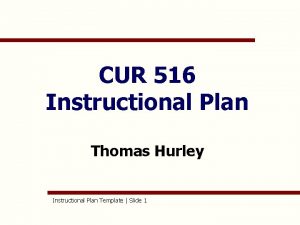 CUR 516 Instructional Plan Thomas Hurley Instructional Plan