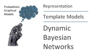 Probabilistic Graphical Models Representation Template Models Dynamic Bayesian