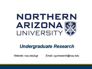 Undergraduate Research Website nau eduugr Email ugresearchnau edu