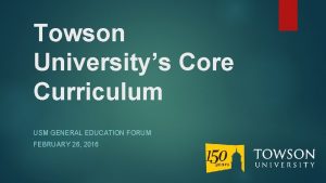 Towson Universitys Core Curriculum USM GENERAL EDUCATION FORUM