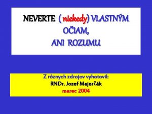 NEVERTE niekedy VLASTNM OIAM ANI ROZUMU Z rznych