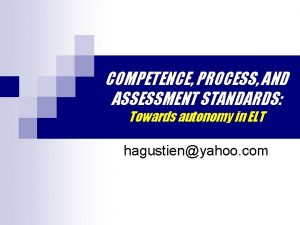 COMPETENCE PROCESS AND ASSESSMENT STANDARDS Towards autonomy in