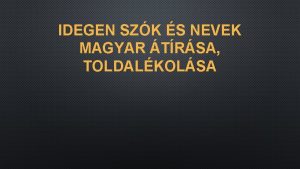 IDEGEN SZK S NEVEK MAGYAR TRSA TOLDALKOLSA MS